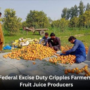 Federal Excise Duty cripples farmers, fruit juice producers